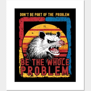 Dont Be Part Of Problem Be The Whole Problem Opossum Posters and Art